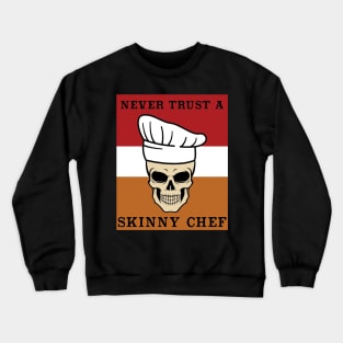 Never Trust a Skinny Chef  Cooking Hat Funny Cook Chef Crewneck Sweatshirt